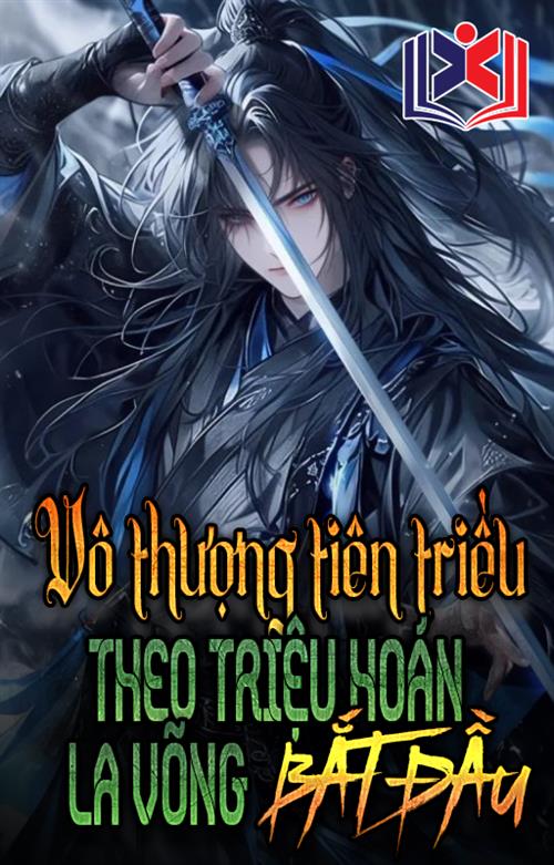 Đọc Truyện Tiểu Thuyết Vô Thượng Tiên Triều, Theo Triệu Hoán La Võng Bắt Đầu tại doctruyen5s.com