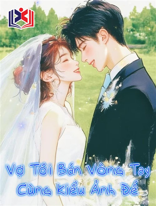 Đọc Truyện Tiểu Thuyết Vợ Tôi Bán Vòng Tay Cùng Kiểu Ảnh Đế tại doctruyen5s.com