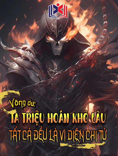 Đọc Truyện Tiểu Thuyết Võng Du: Ta Triệu Hoán Khô Lâu Tất Cả Đều Là Vị Diện Chi Tử? tại doctruyen5s.com Đọc Truyện Tiểu Thuyết Võng Du: Ta Triệu Hoán Khô Lâu Tất Cả Đều Là Vị Diện Chi Tử? tại doctruyen5s.com