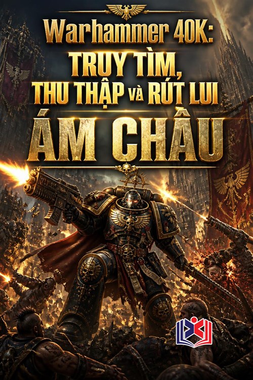 Đọc Truyện Tiểu Thuyết Warhammer 40K: Truy Tìm, Thu Thập và Rút Lui, Ám Châu tại doctruyen5s.com