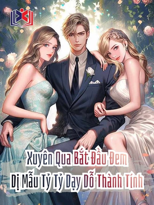 Đọc Truyện Tiểu Thuyết Xuyên Qua Bắt Đầu Đem Dị Mẫu Tỷ Tỷ Dạy Dỗ Thành Tính tại doctruyen5s.com