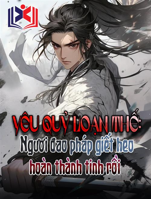 Đọc Truyện Tiểu Thuyết Yêu Quỷ Loạn Thế, Ngươi Đao Pháp Giết Heo Hoàn Thành Tinh Rồi? tại doctruyen5s.com Đọc Truyện Tiểu Thuyết Yêu Quỷ Loạn Thế, Ngươi Đao Pháp Giết Heo Hoàn Thành Tinh Rồi? tại doctruyen5s.com